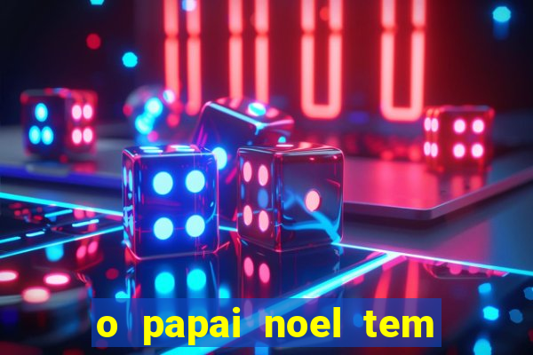 o papai noel tem quantos anos